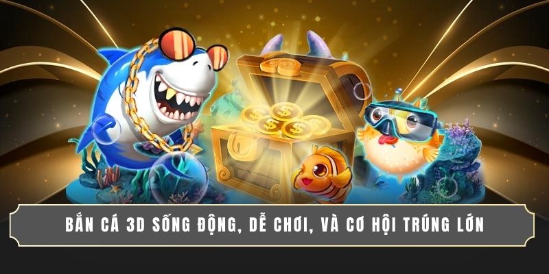 WIN55 6 Bắn cá 3D sống động, dễ chơi, và cơ hội trúng lớn