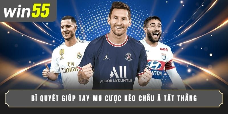 KINH NGHIỆM SOI KÈO CHÂU Á CHUẨN XÁC TỪ CHUYÊN GIA 4 Bí quyết giúp tay mơ cược kèo châu Á tất thắng