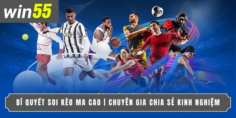 BÍ QUYẾT SOI KÈO MA CAO | CHUYÊN GIA CHIA SẺ KINH NGHIỆM
