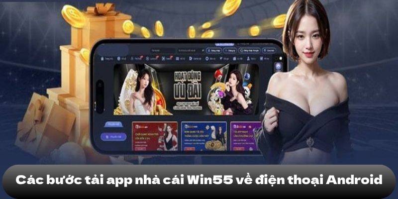 TẢI APP WIN55 2 Các bước tải app về điện thoại Android