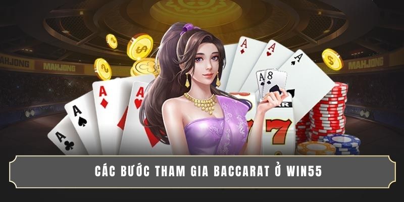 CÁCH ĐỌC CẦU BACCARAT CHUẨN XÁC TĂNG TỶ LỆ THẮNG LỚN 4 Các bước tham gia Baccarat ở WIN55