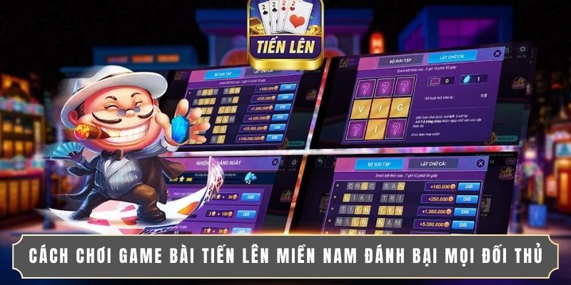 CÁCH CHƠI GAME BÀI TIẾN LÊN MIỀN NAM ĐÁNH BẠI MỌI ĐỐI THỦ