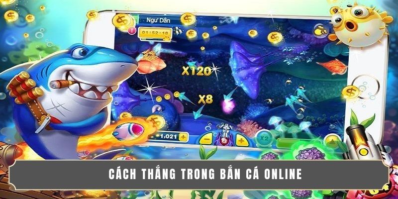 Cách thắng trong bắn cá online
