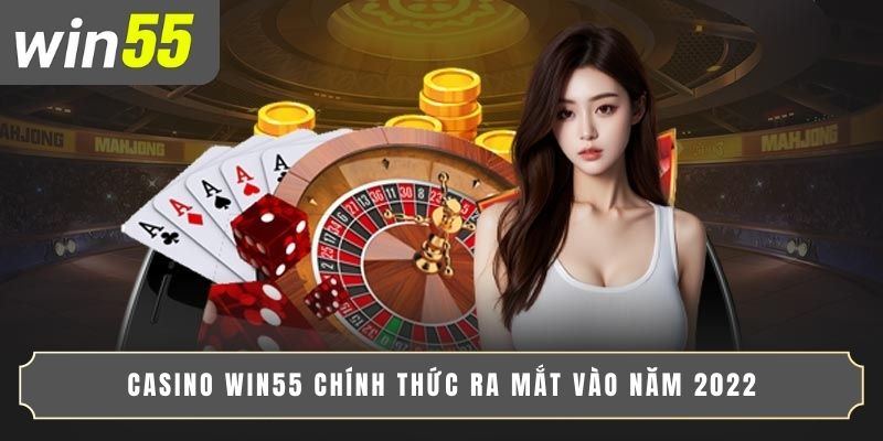 Casino WIN55 chính thức ra mắt vào năm 2022