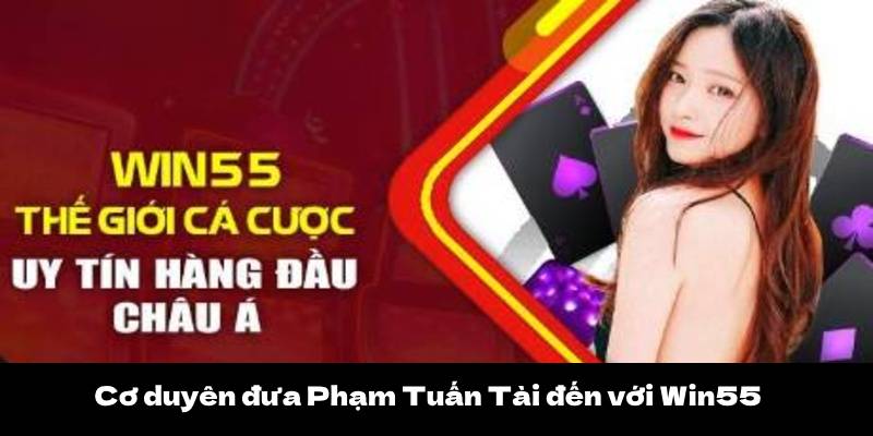 CEO Phạm Tuấn Tài 2 Cơ duyên đưa Phạm Tuấn Tài đến với Win55
