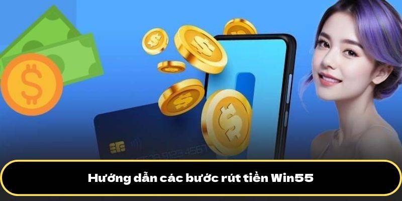 Rút tiền Win55 1 Hướng dẫn các bước rút tiền Win55