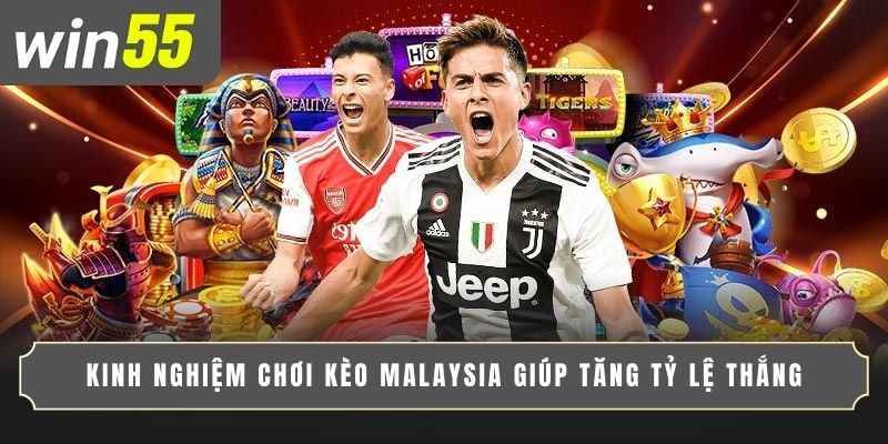 KINH NGHIỆM CHƠI KÈO MALAYSIA GIÚP TĂNG TỶ LỆ THẮNG