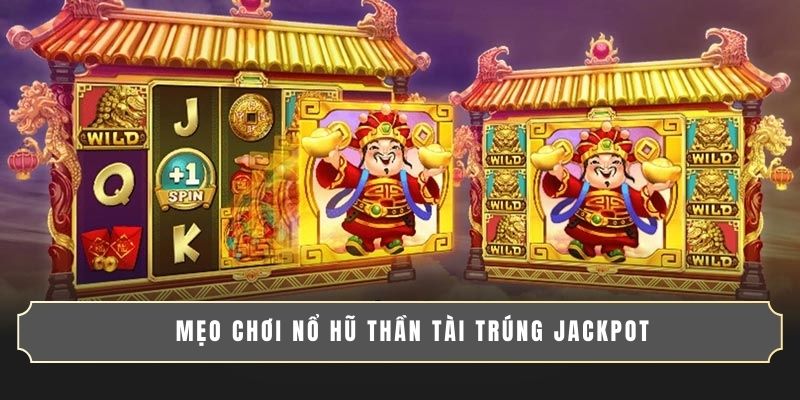 NỔ HŨ THẦN TÀI | QUAY HŨ CỰC ĐÃ, RINH VÀNG LIỀN TAY 4 Mẹo chơi Nổ Hũ Thần Tài trúng jackpot