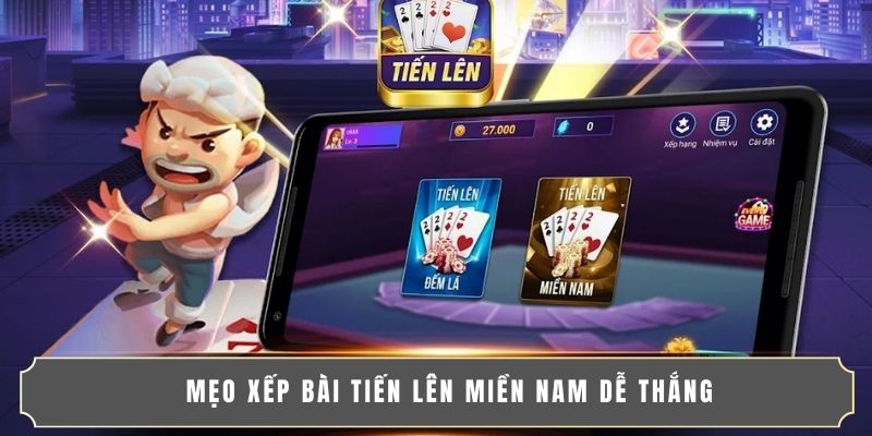 Mẹo xếp bài Tiến lên miền Nam dễ thắng
