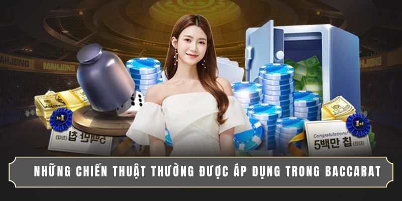 CÁCH ĐỌC CẦU BACCARAT CHUẨN XÁC TĂNG TỶ LỆ THẮNG LỚN 3 Những chiến thuật thường được áp dụng trong Baccarat