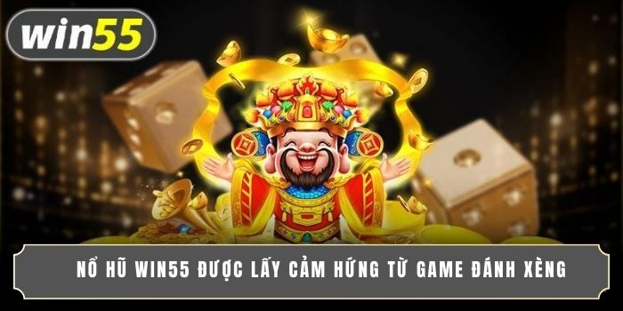 Nổ hũ WIN55 được lấy cảm hứng từ game đánh xèng