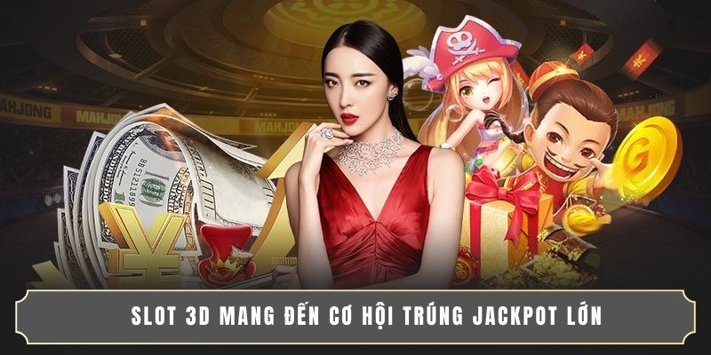WIN55 5 Slot 3D mang đến cơ hội trúng Jackpot lớn