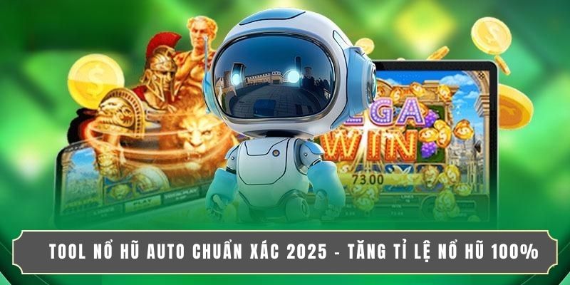 TOOL NỔ HŨ AUTO CHUẨN XÁC 2025 – TĂNG TỈ LỆ NỔ HŨ 100%