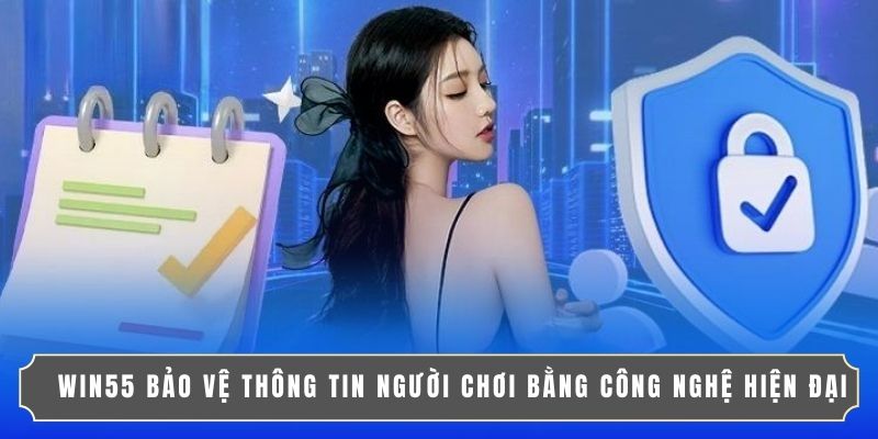 WIN55 4 WIN55 bảo vệ thông tin người chơi bằng công nghệ hiện đại