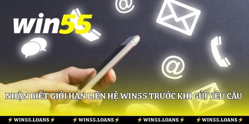 Nhận biết giới hạn liên hệ Win55 trước khi gửi yêu cầu hỗ trợ